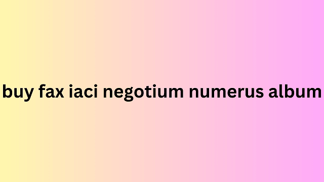 buy fax iaci negotium numerus album