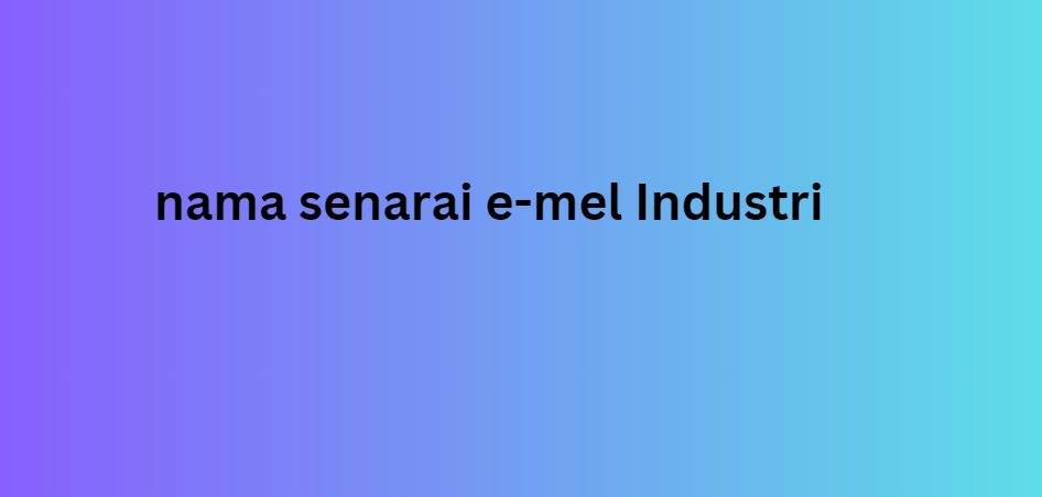 nama senarai e-mel Industri 