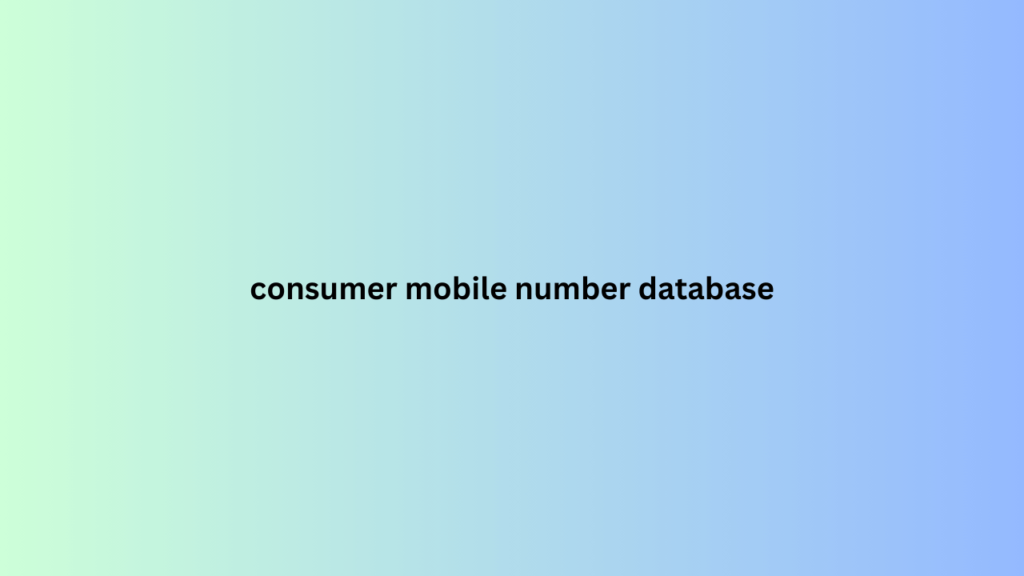 consumer mobile number database